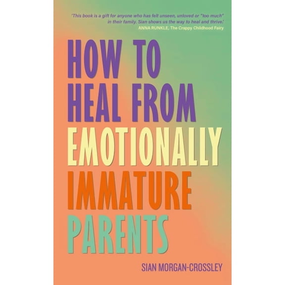 How to Heal from Emotionally Immature Parents: Overcome the Impact of Toxic Parenting, Heal Childhood Wounds and Feel at, (Paperback)