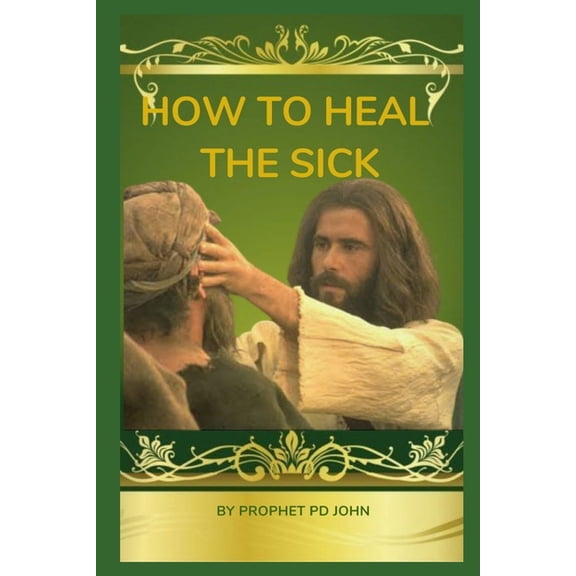 How to Heal the Sick: A Christian Guide to Spiritual and Physical Wellness (Paperback)