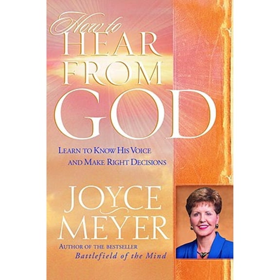 How to Hear from God: Learn to Know His Voice and Make Right Decisions (Hardcover) by Joyce Meyer