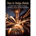 thumbnail image 1 of How to Hedge Metals: A Complete Guide to Hedging for Companies that Produce, Consume, and Trade Physical Metals, (Paperback), 1 of 1