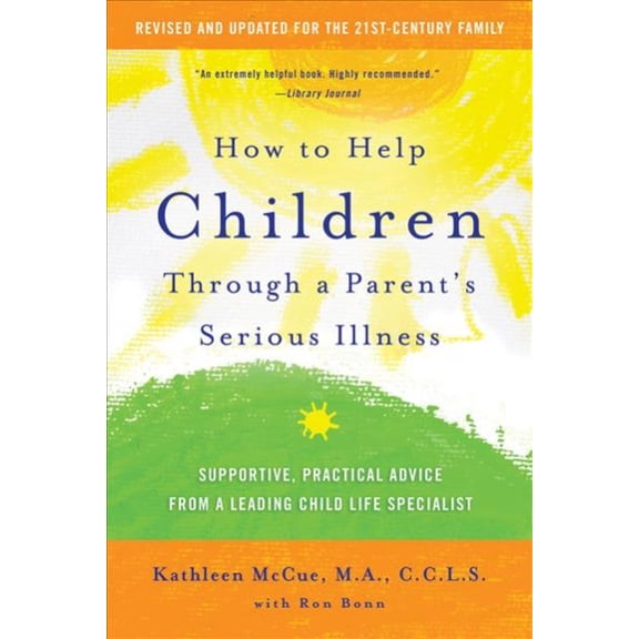 Pre-Owned How to Help Children Through a Parent's Serious Illness: Supportive, Practical Advice from a Leading Child Life Specialist