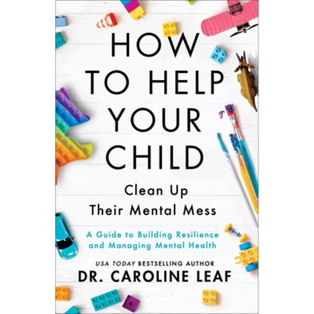 Pre-Owned How to Help Your Child Clean Up Their Mental Mess A Guide to Building Resilience and Managing Mental Health Paperback