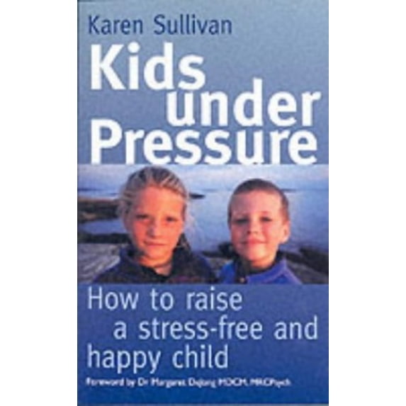 Pre-Owned Kids Under Pressure: How to Help Your Child Cope with Stress (Paperback) 0749922001 9780749922009
