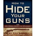 thumbnail image 1 of How to Hide Your Guns : Off Grid Survival Caches (Paperback), 1 of 1