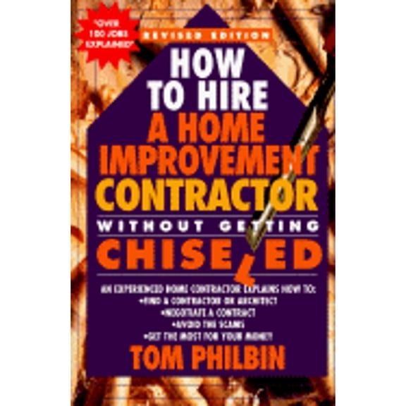 Pre-Owned How to Hire a Home Improvement Contractor Without Getting Chiseled: An Experienced Home Contractor Explains How To: Find a Contractor or Architect, Ne (Paperback) 0312146205 9780312146207