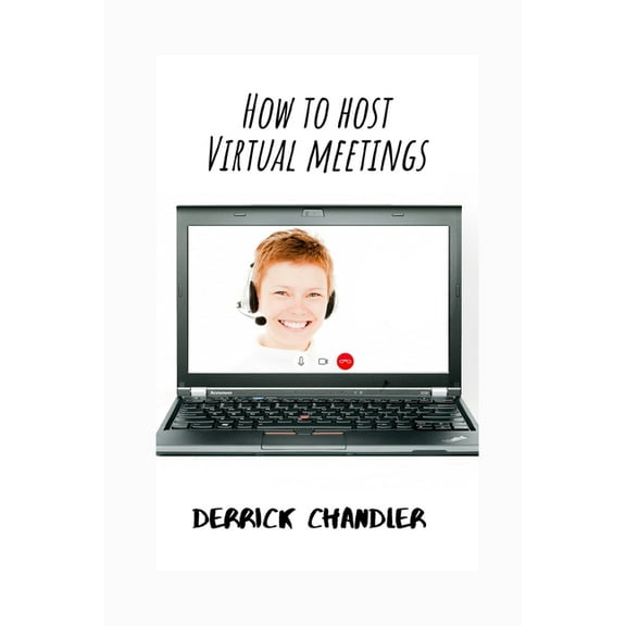How to Host Virtual Meetings : Visual Etiquette In a Digital Economy (Paperback)