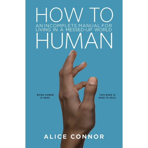 How to Human: An Incomplete Manual for Living in a Messed-Up World (Hardcover)