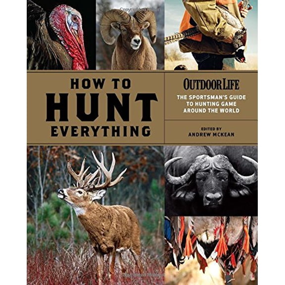 Pre-Owned How to Hunt Everything (Outdoor Life) (Hardcover) 1616288167 9781616288167