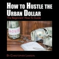 thumbnail image 1 of How to Hustle the Urban Dollar : The Beginners' How-To Guide (Paperback), 1 of 1