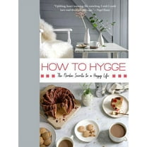 How to Hygge: The Nordic Secrets to a Happy Life, (Hardcover)