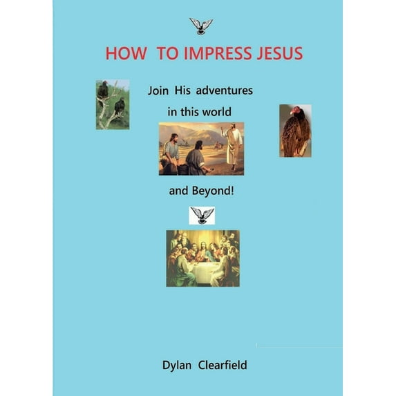 How to Impress Jesus: Join his adventures in the world and beyond, (Paperback)