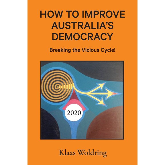 How to Improve Australia's Democracy: Breaking the Vicious Cycle!, (Paperback)