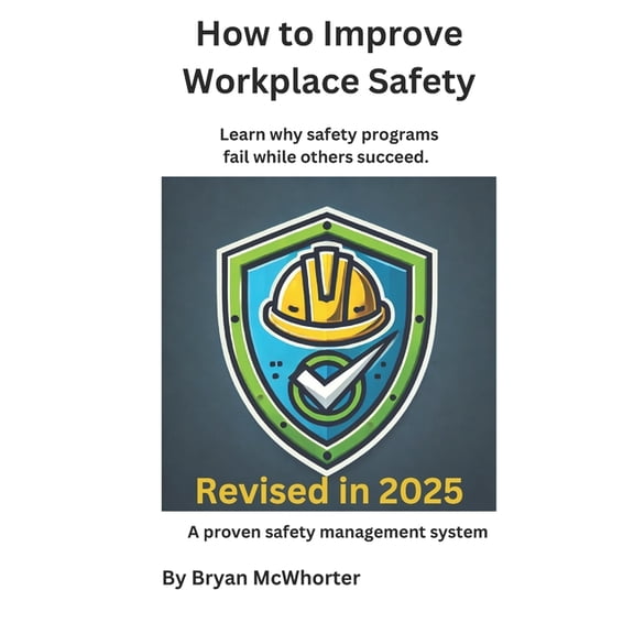 How to Improve Workplace Safety: Learn why safety programs fail while others succeed, (Paperback)