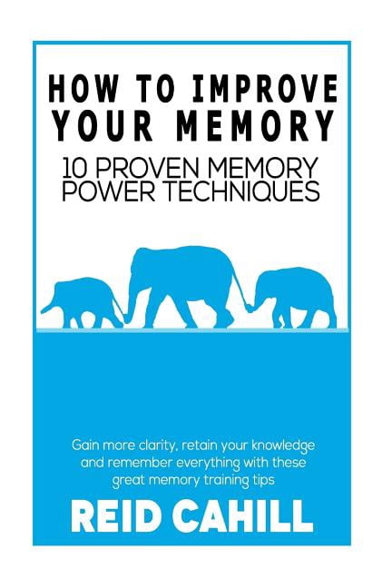 How to Improve Your Memory : 10 Proven Memory Power Techniques ...