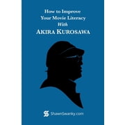 How to Improve Your Movie Literacy with Akira Kurosawa, Paperback