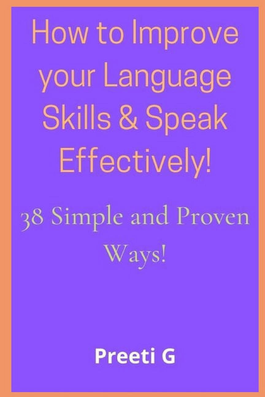 PREETI G How to Improve your Language Skills & Speak Effectively!: 38 Simple & Proven Ways!