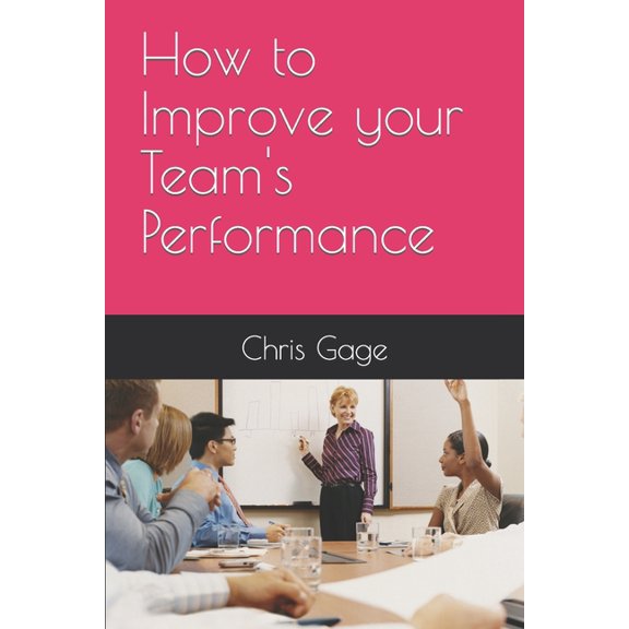 How to Improve your Team's Performance, (Paperback)