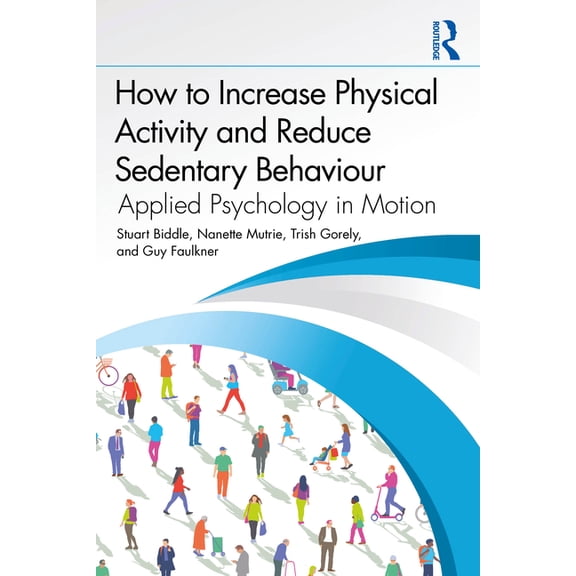 How to Increase Physical Activity and Reduce Sedentary Behaviour: Applied Psychology in Motion, (Paperback)