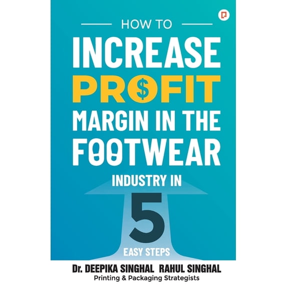 How to Increase Profit Margin in the Footwear Industry, (Paperback)