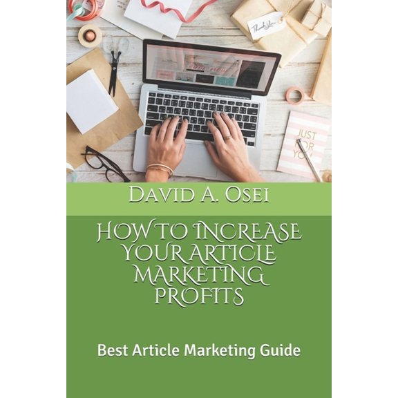 HOW TO INCREASE YOUR ARTICLE MARKETING PROFITS: Best Article Marketing Guide Paperback 1712370081 9781712370087 David A. Osei
