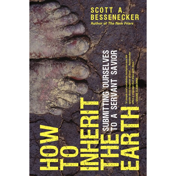 How to Inherit the Earth: Submitting Ourselves to a Servant Savior, (Paperback)