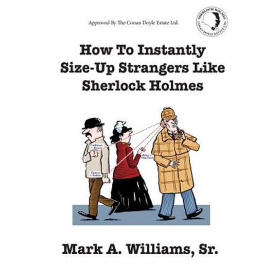 How To Instantly Size Up Strangers Like Sherlock Holmes (Paperback) by Mark A Williams