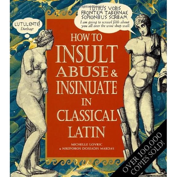 Pre-Owned How to Insult, Abuse & Insinuate in Classical Latin (Hardcover) 0091864453 9780091864453