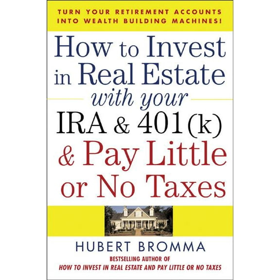 How to Invest in Real Estate with Your IRA and 401(k) and Pay Litle or No Taxes: Turn Your Retirement Accounts Into Weal, (Paperback)