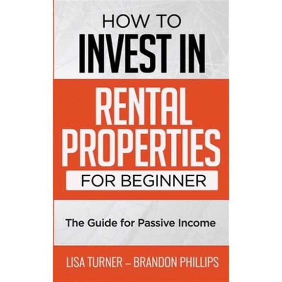 The Guide for Passive Income: How to Invest in Rental Properties for Beginners: (The Guide for Passive Income) (Paperback)