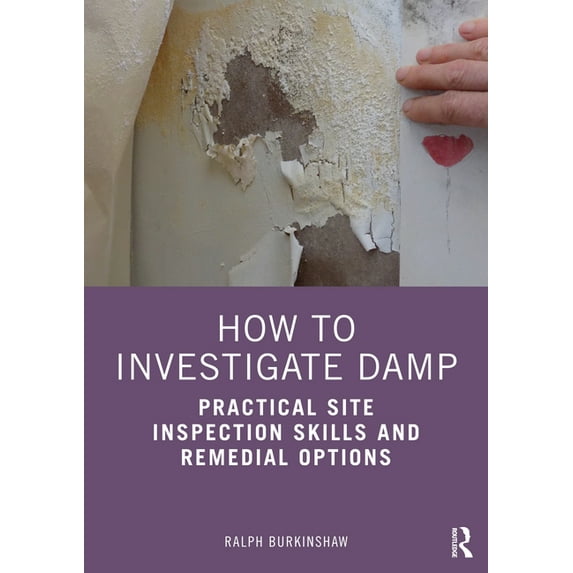 How to Investigate Damp: Practical Site Inspection Skills and Remedial Options, (Paperback)
