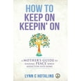 thumbnail image 1 of How to Keep On Keepin' On: A Mother's Guide to Finding Peace When Addiction Hits Home, (Hardcover), 1 of 1