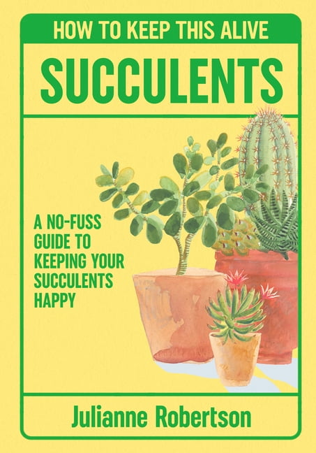 How to Keep This Alive Succulents: How to Keep This Alive: A No-Fuss Guide to Keeping Your Succulent Alive, One Pot at a Time, (Paperback)