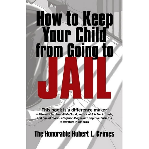 How to Keep Your Child from Going to Jail: Restoring Parental Authority and Developing Successful Youth, (Paperback)