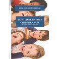 thumbnail image 1 of How to Keep Your Children Safe: A Book Every Parent Should Read (Paperback), 1 of 1