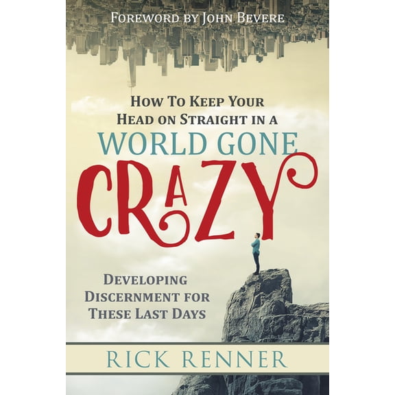 How to Keep Your Head on Straight in a World Gone Crazy: Developing Discernment for the Last Days, (Paperback)