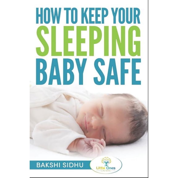 How To Keep Your Sleeping Baby Safe Paperback 1790332109 9781790332106 Mrs Bakshi Sidhu