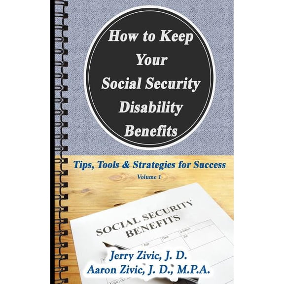 How to Keep Your Social Security Disability Benefits: Tips, Tools & Strategies for Success (Paperback) by Aaron Zivic, Jerry Zivic