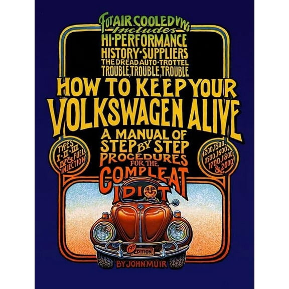 How to Keep Your Volkswagen Alive How to Keep Your Volkswagen Alive: A Manual of Step-By-Step Procedures for the Compleat Idiot, (Paperback)
