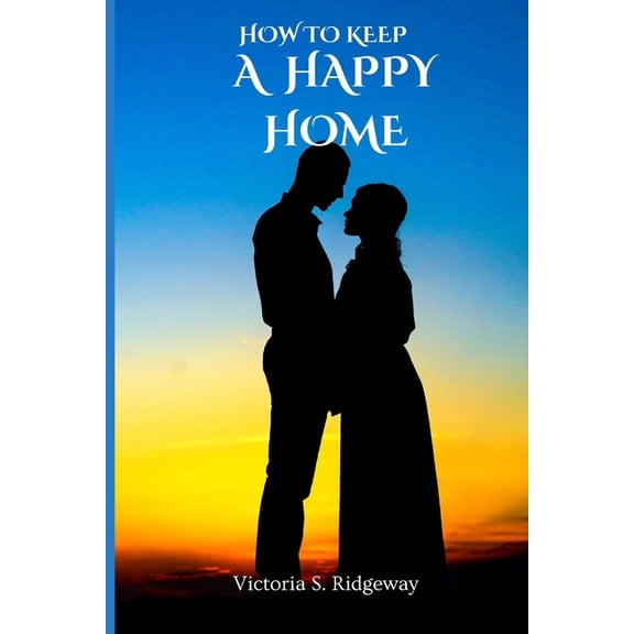 How to Keep a Happy Home: How to be Happy and Strong, (Paperback)