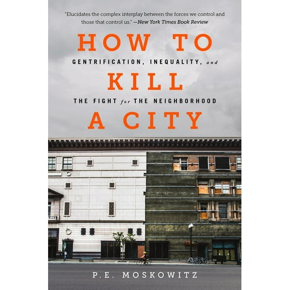 How to Kill a City: Gentrification, Inequality, and the Fight for the Neighborhood, (Paperback)