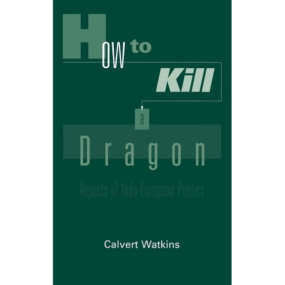 How to Kill a Dragon: Aspects of Indo-European Poetics, (Hardcover)