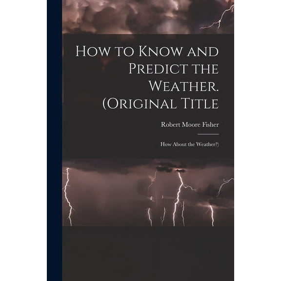 How to Know and Predict the Weather. (Original Title: How About the Weather?), (Paperback)