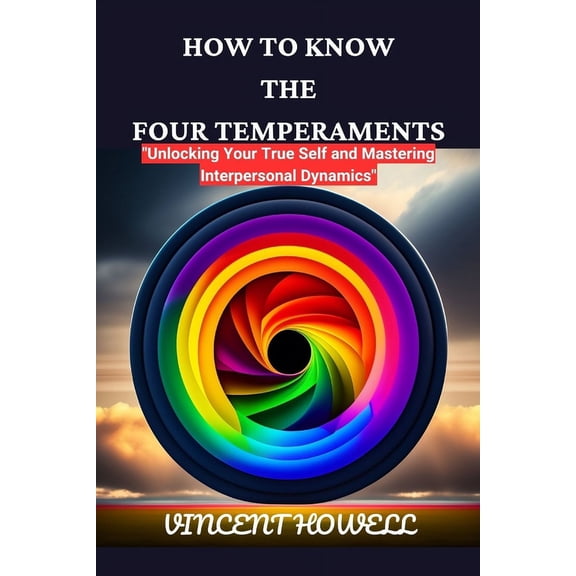 How to Know the Four Temperaments: Unlocking Your True Self and Mastering Interpersonal Dynamics (Paperback)