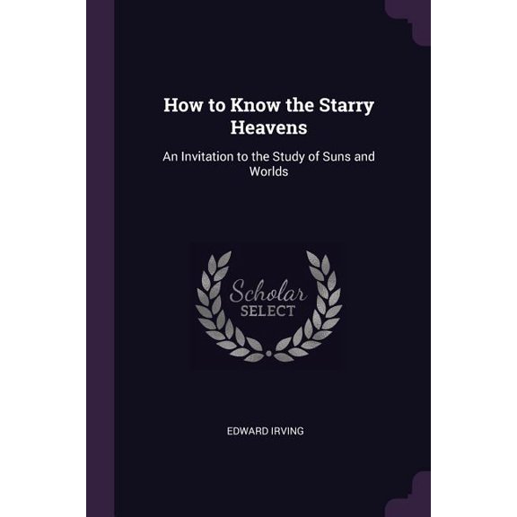 How to Know the Starry Heavens: An Invitation to the Study of Suns and Worlds (Paperback)