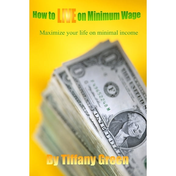 How to LIVE on Minimum Wage, (Paperback)