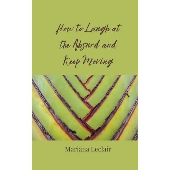 How to Laugh at the Absurd and Keep Moving, (Paperback)