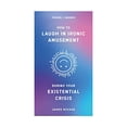 thumbnail image 1 of Pre-Owned How to Laugh in Ironic Amusement During Your Existential Crisis (Hardcover) 1949759407 9781949759402, 1 of 1