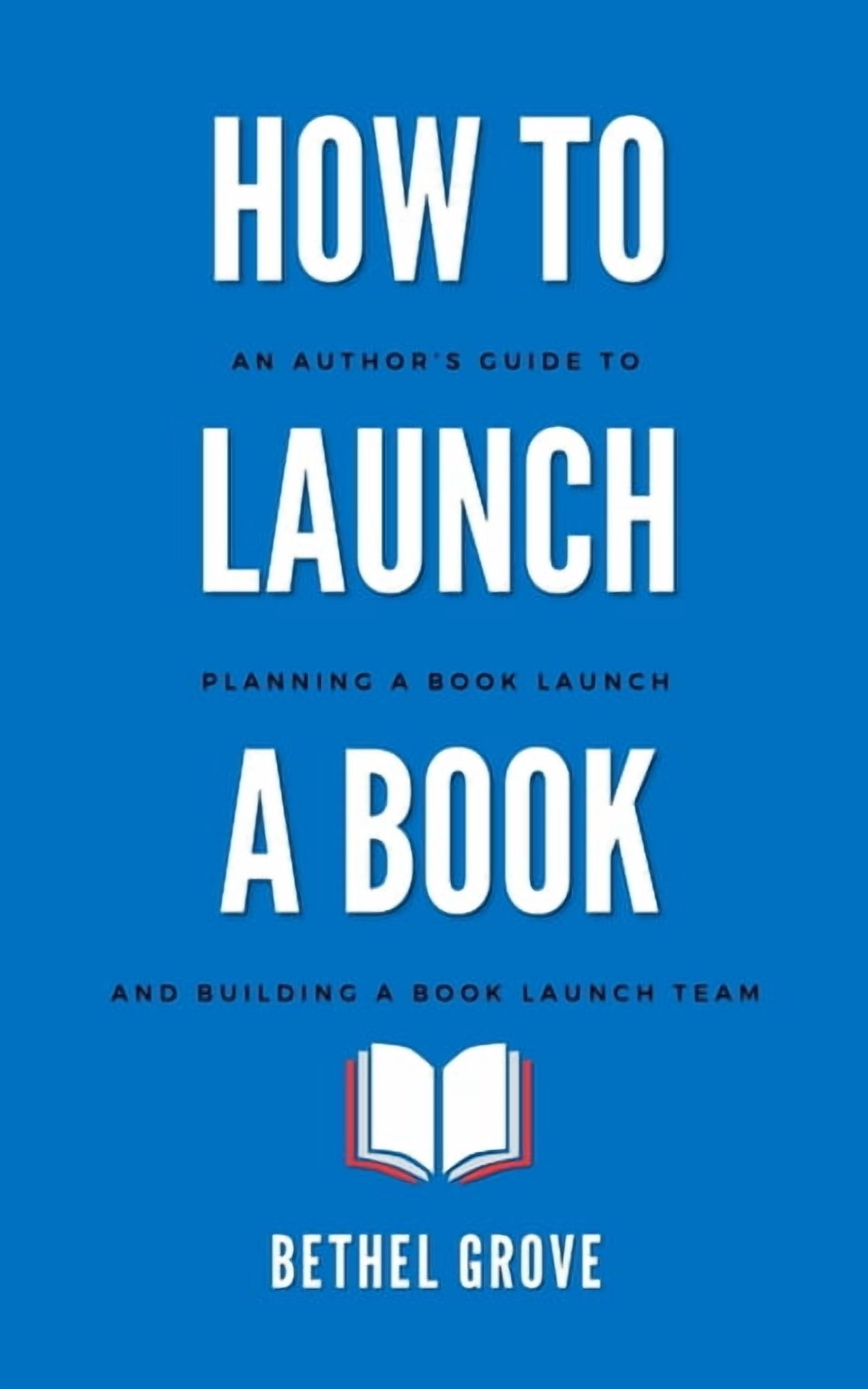 How to Launch a Book: An Author's Guide to Planning a Book Launch ...