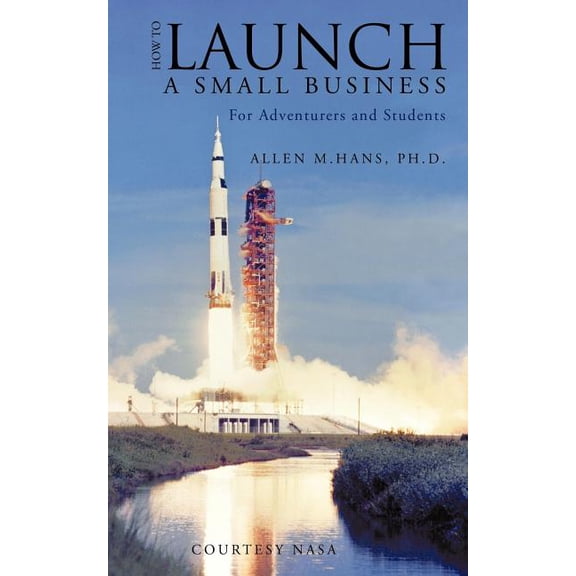 How To Launch A Small Business: For Adventurers and Students, (Paperback)