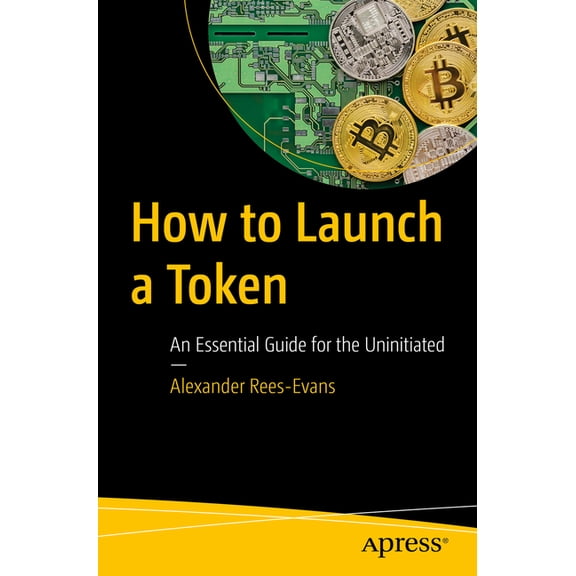 How to Launch a Token: An Essential Guide for the Uninitiated, (Paperback)